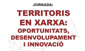 L'Hospitalet de l'Infant acollirà, demà, la jornada «Territoris en xarxa: oportunitats, desenvolupament i innovació»