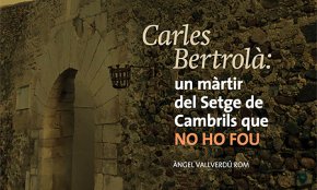 Revista Cambrils publica un suplement amb el treball històric «Carles Bertrolà: un màrtir del Setge de Cambrils que no ho fou», d'Àngel Vallverdú